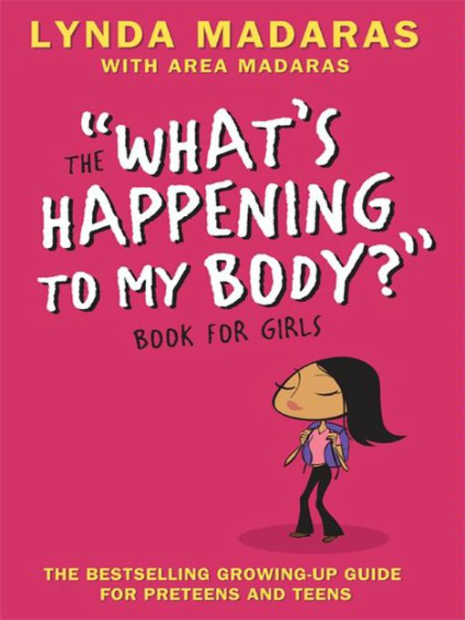 Title details for The "What's Happening for My Body?" Book for Girls by Lynda Madaras - Wait list